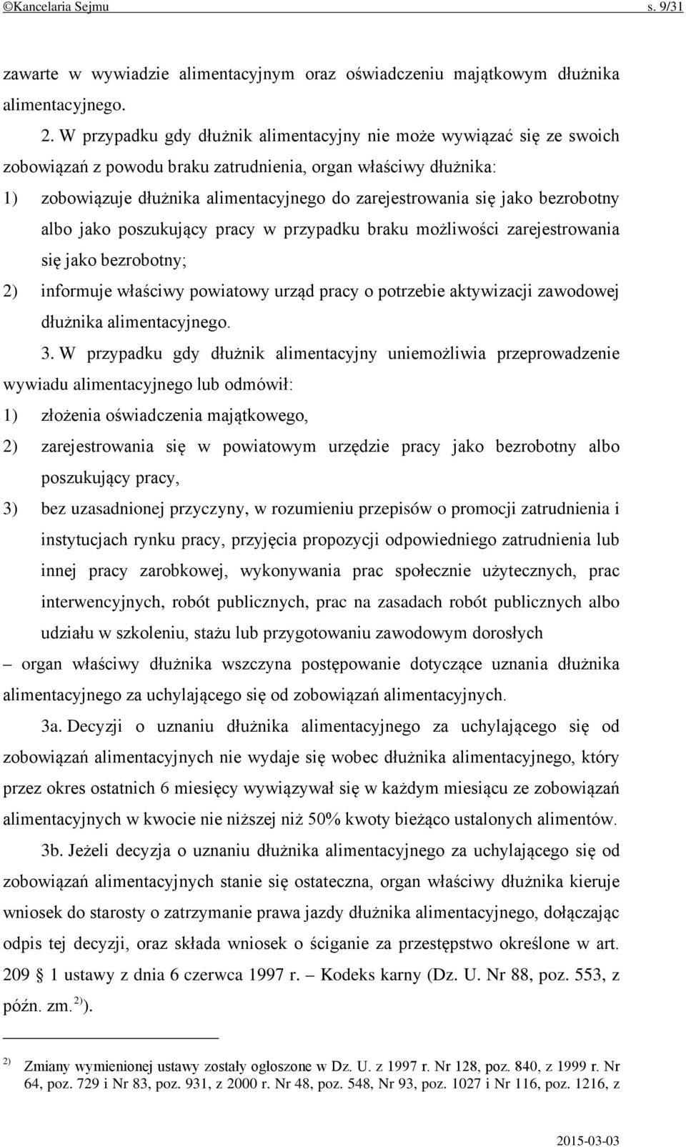 jako bezrobotny albo jako poszukujący pracy w przypadku braku możliwości zarejestrowania się jako bezrobotny; 2) informuje właściwy powiatowy urząd pracy o potrzebie aktywizacji zawodowej dłużnika