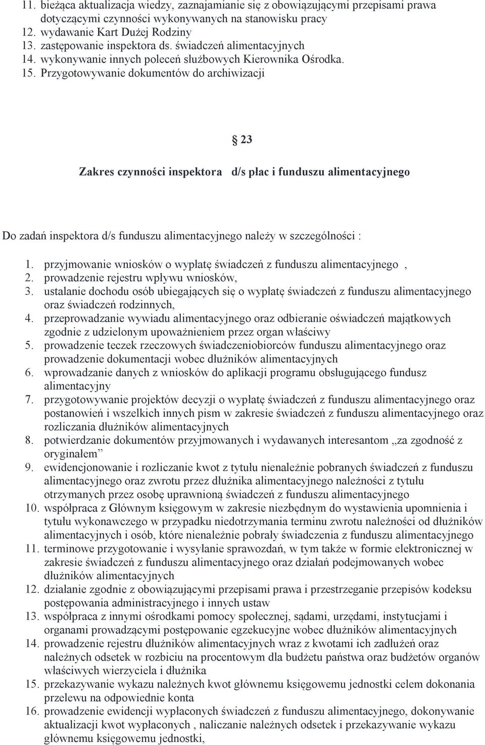 Przygotowywanie dokumentów do archiwizacji 23 Zakres czynności inspektora d/s płac i funduszu alimentacyjnego Do zadań inspektora d/s funduszu alimentacyjnego należy w szczególności : 1.