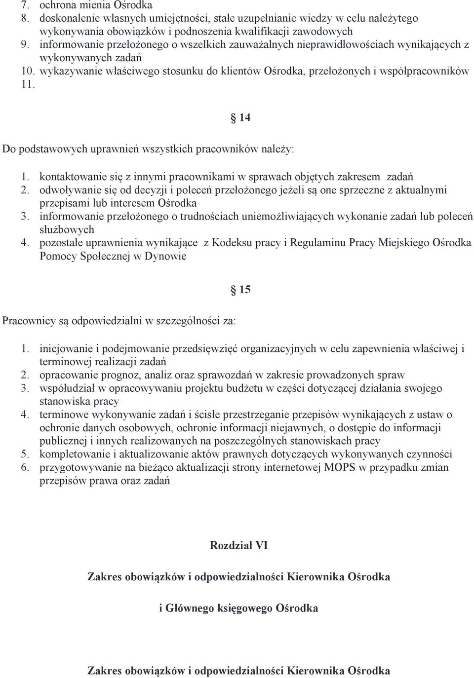 14 Do podstawowych uprawnień wszystkich pracowników należy: 1. kontaktowanie się z innymi pracownikami w sprawach objętych zakresem zadań 2.