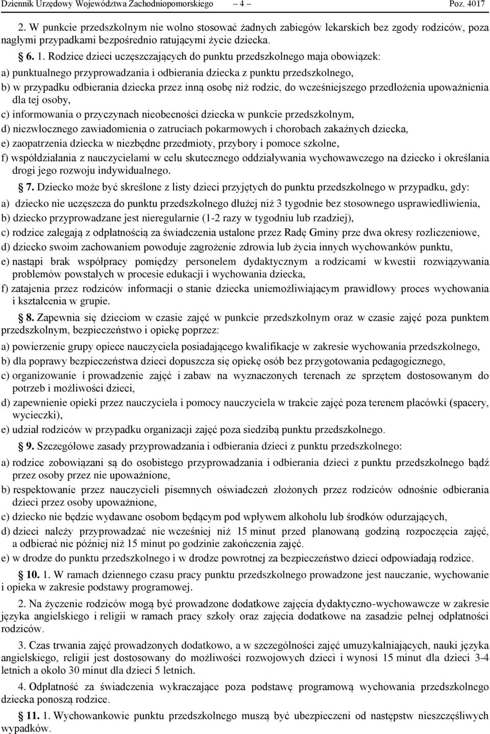 Rodzice dzieci uczęszczających do punktu przedszkolnego maja obowiązek: a) punktualnego przyprowadzania i odbierania dziecka z punktu przedszkolnego, b) w przypadku odbierania dziecka przez inną