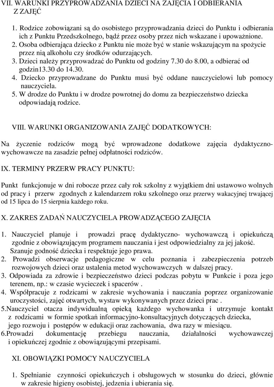 Osoba odbierająca dziecko z Punktu nie moŝe być w stanie wskazującym na spoŝycie przez nią alkoholu czy środków odurzających. 3. Dzieci naleŝy przyprowadzać do Punktu od godziny 7.30 do 8.