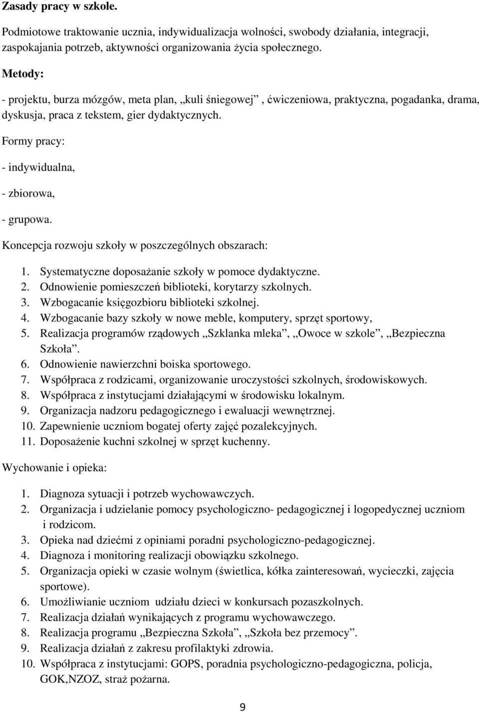 Formy pracy: - indywidualna, - zbiorowa, - grupowa. Koncepcja rozwoju szkoły w poszczególnych obszarach: 1. Systematyczne doposażanie szkoły w pomoce dydaktyczne. 2.