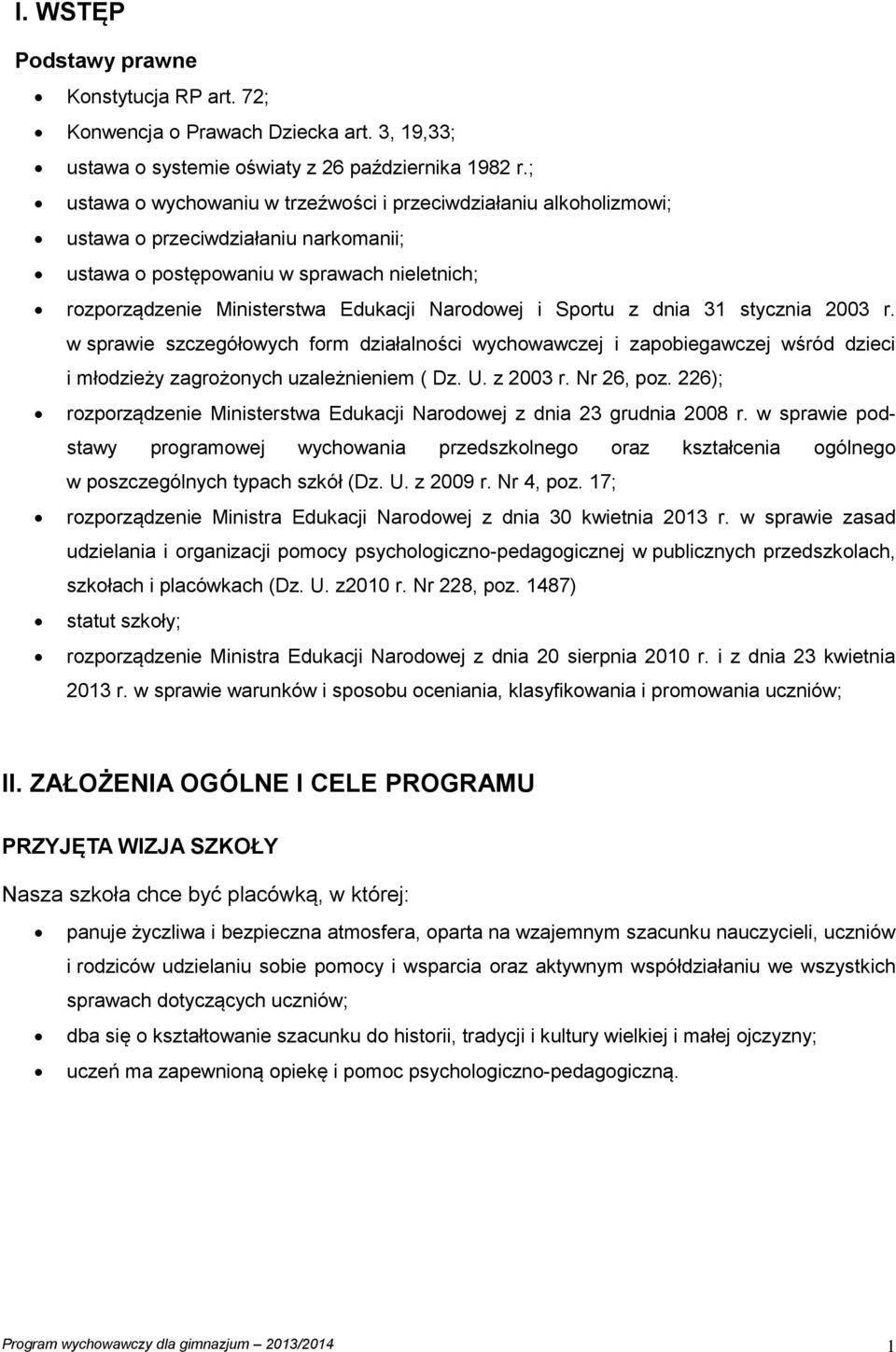 i Sportu z dnia 31 stycznia 2003 r. w sprawie szczegółowych form działalności wychowawczej i zapobiegawczej wśród dzieci i młodzieży zagrożonych uzależnieniem ( Dz. U. z 2003 r. Nr 26, poz.