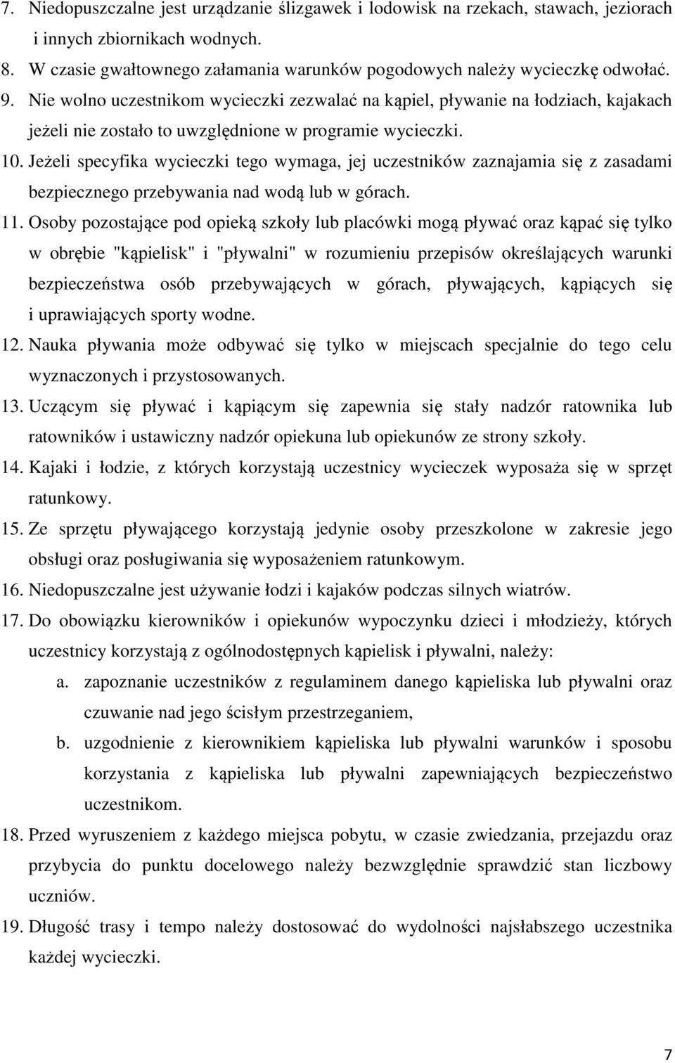 Jeżeli specyfika wycieczki tego wymaga, jej uczestników zaznajamia się z zasadami bezpiecznego przebywania nad wodą lub w górach. 11.