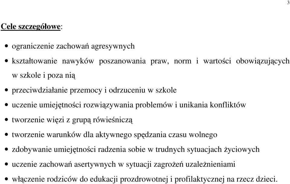 grupą rówieśniczą tworzenie warunków dla aktywnego spędzania czasu wolnego zdobywanie umiejętności radzenia sobie w trudnych sytuacjach