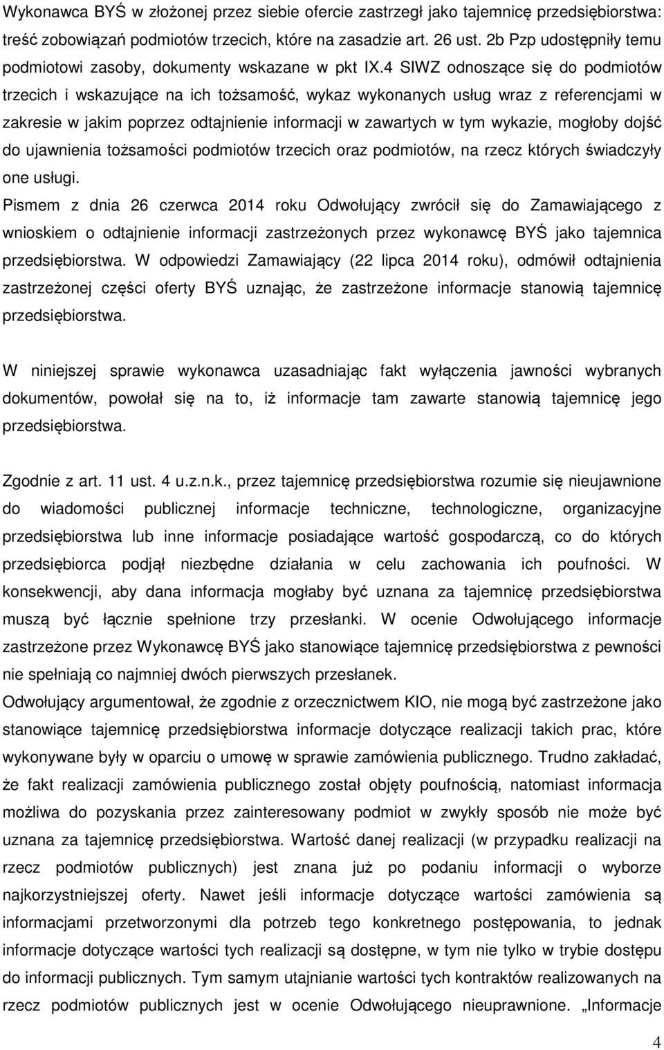 4 SIWZ odnoszące się do podmiotów trzecich i wskazujące na ich tożsamość, wykaz wykonanych usług wraz z referencjami w zakresie w jakim poprzez odtajnienie informacji w zawartych w tym wykazie,