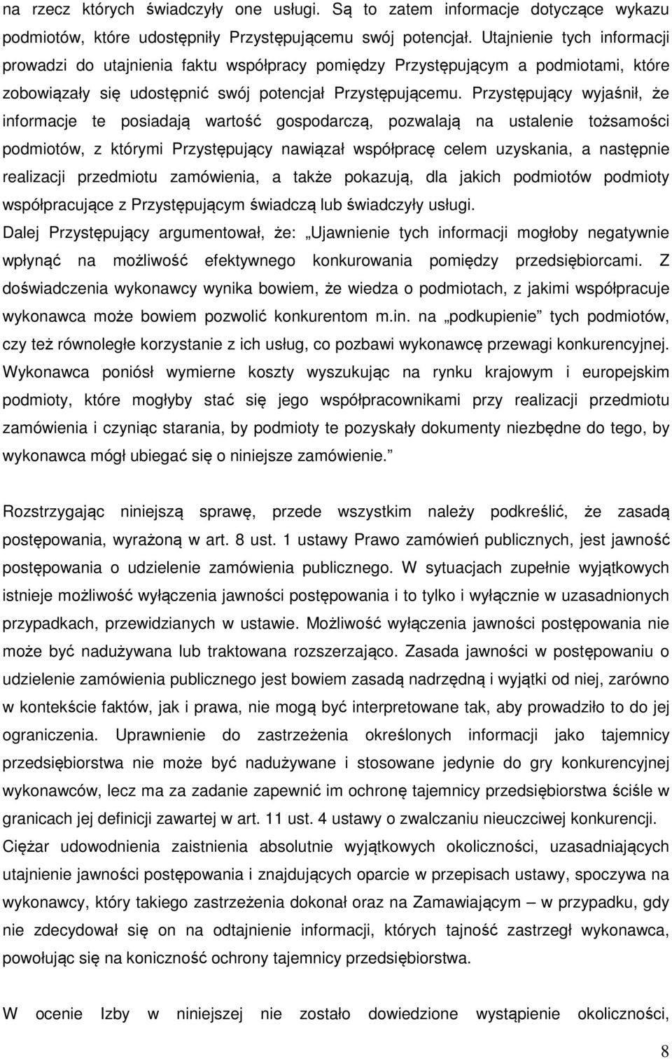 Przystępujący wyjaśnił, że informacje te posiadają wartość gospodarczą, pozwalają na ustalenie tożsamości podmiotów, z którymi Przystępujący nawiązał współpracę celem uzyskania, a następnie