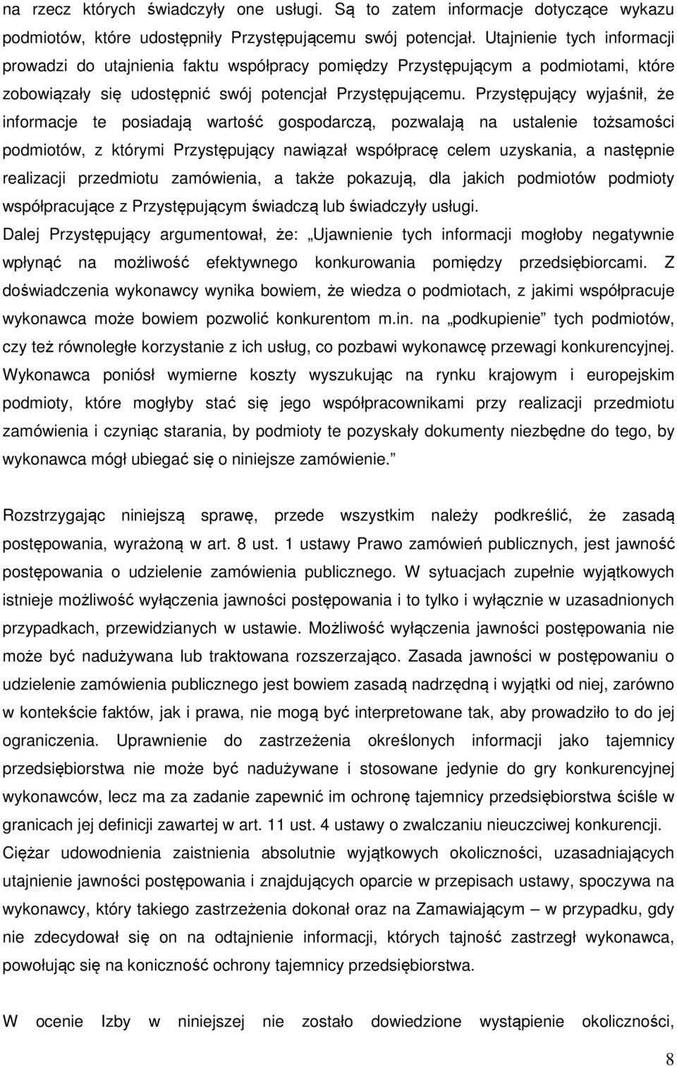 Przystępujący wyjaśnił, że informacje te posiadają wartość gospodarczą, pozwalają na ustalenie tożsamości podmiotów, z którymi Przystępujący nawiązał współpracę celem uzyskania, a następnie