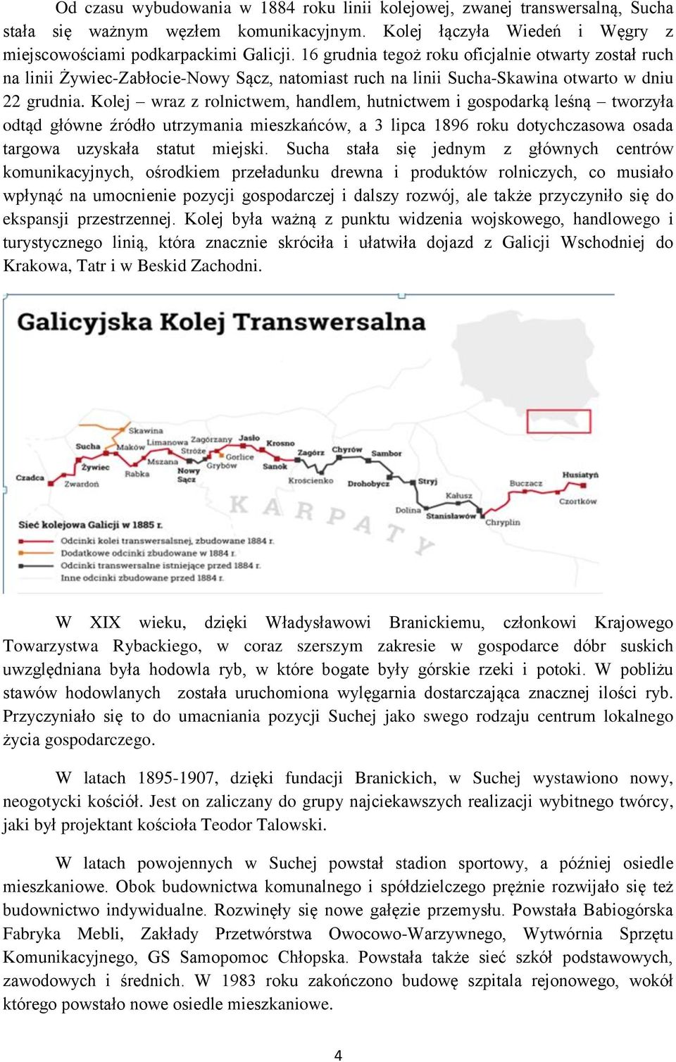 Kolej wraz z rolnictwem, handlem, hutnictwem i gospodarką leśną tworzyła odtąd główne źródło utrzymania mieszkańców, a 3 lipca 1896 roku dotychczasowa osada targowa uzyskała statut miejski.