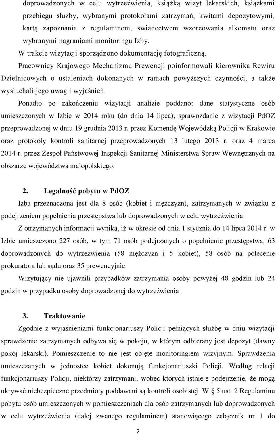 Pracownicy Krajowego Mechanizmu Prewencji poinformowali kierownika Rewiru Dzielnicowych o ustaleniach dokonanych w ramach powyższych czynności, a także wysłuchali jego uwag i wyjaśnień.