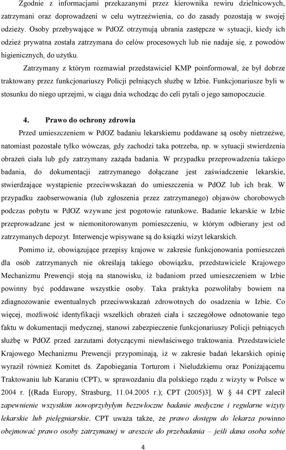 Zatrzymany z którym rozmawiał przedstawiciel KMP poinformował, że był dobrze traktowany przez funkcjonariuszy Policji pełniących służbę w Izbie.