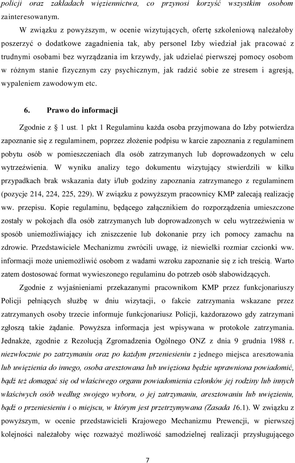 krzywdy, jak udzielać pierwszej pomocy osobom w różnym stanie fizycznym czy psychicznym, jak radzić sobie ze stresem i agresją, wypaleniem zawodowym etc. 6. Prawo do informacji Zgodnie z 1 ust.