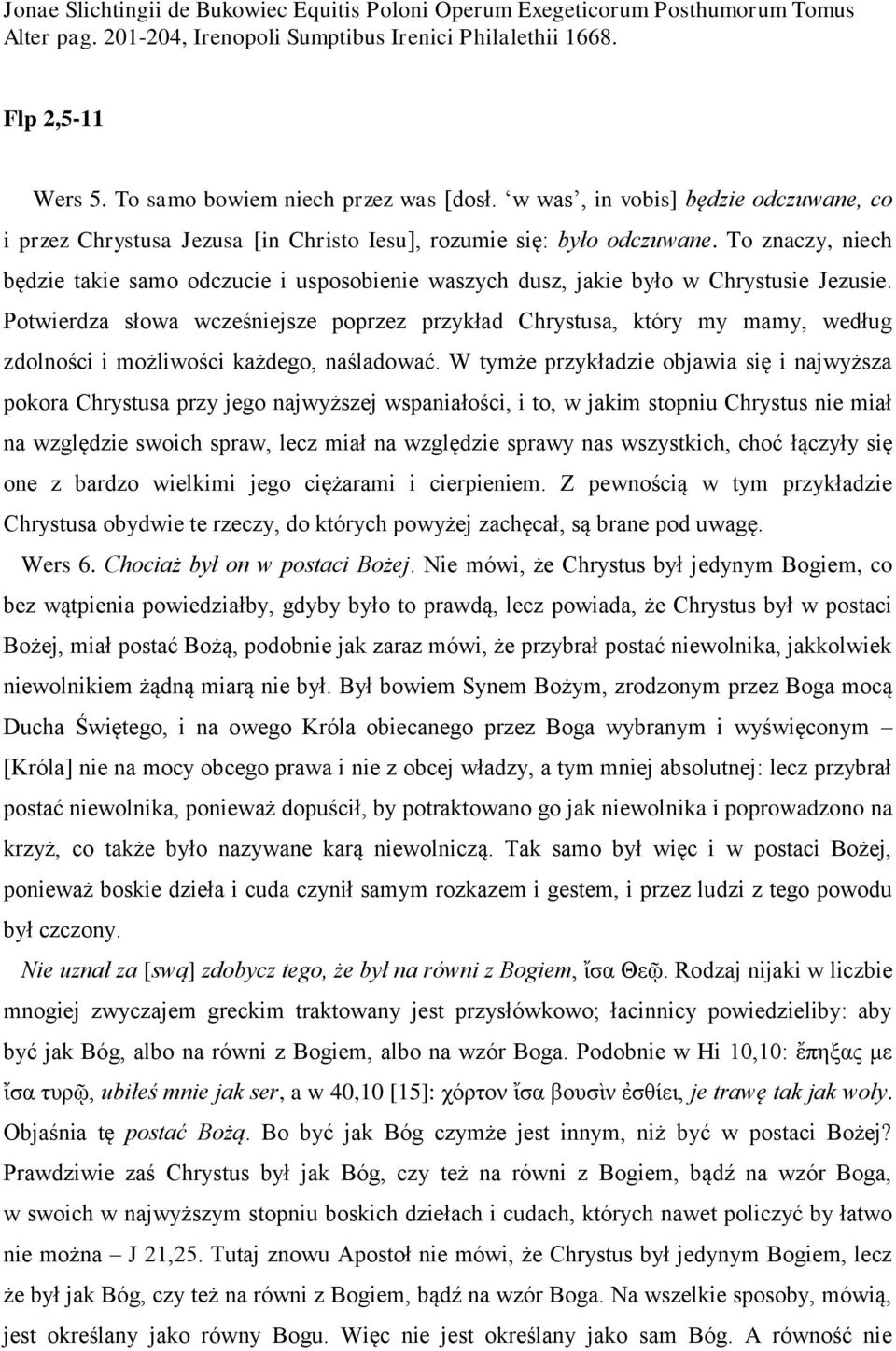 To znaczy, niech będzie takie samo odczucie i usposobienie waszych dusz, jakie było w Chrystusie Jezusie.