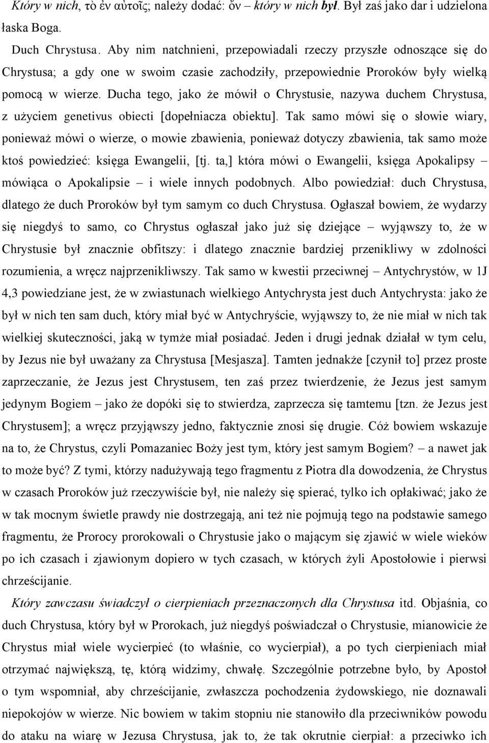 Ducha tego, jako że mówił o Chrystusie, nazywa duchem Chrystusa, z użyciem genetivus obiecti [dopełniacza obiektu].