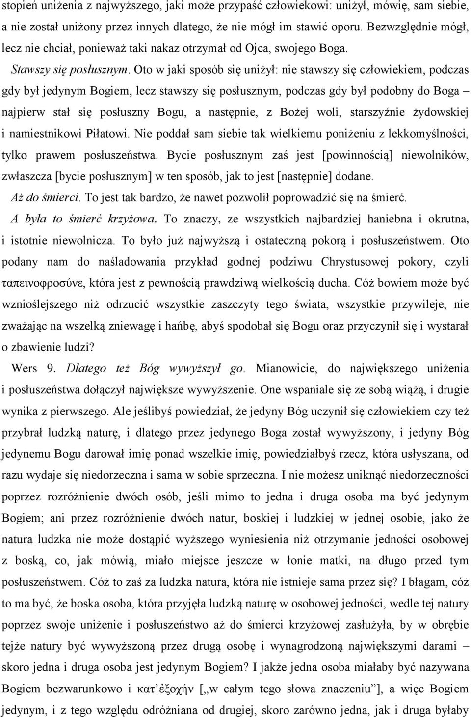 Oto w jaki sposób się uniżył: nie stawszy się człowiekiem, podczas gdy był jedynym Bogiem, lecz stawszy się posłusznym, podczas gdy był podobny do Boga najpierw stał się posłuszny Bogu, a następnie,