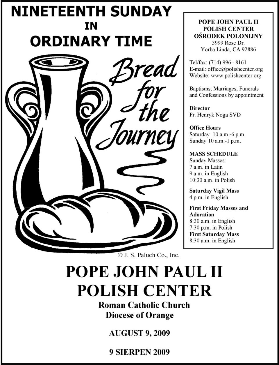 Henryk Noga SVD Office Hours Saturday 10 a.m.-6 p.m. Sunday 10 a.m.-1 p.m. MASS SCHEDULE Sunday Masses: 7 a.m. in Latin 9 a.m. in English 10:30 a.m. in Polish Saturday Vigil Mass 4 p.