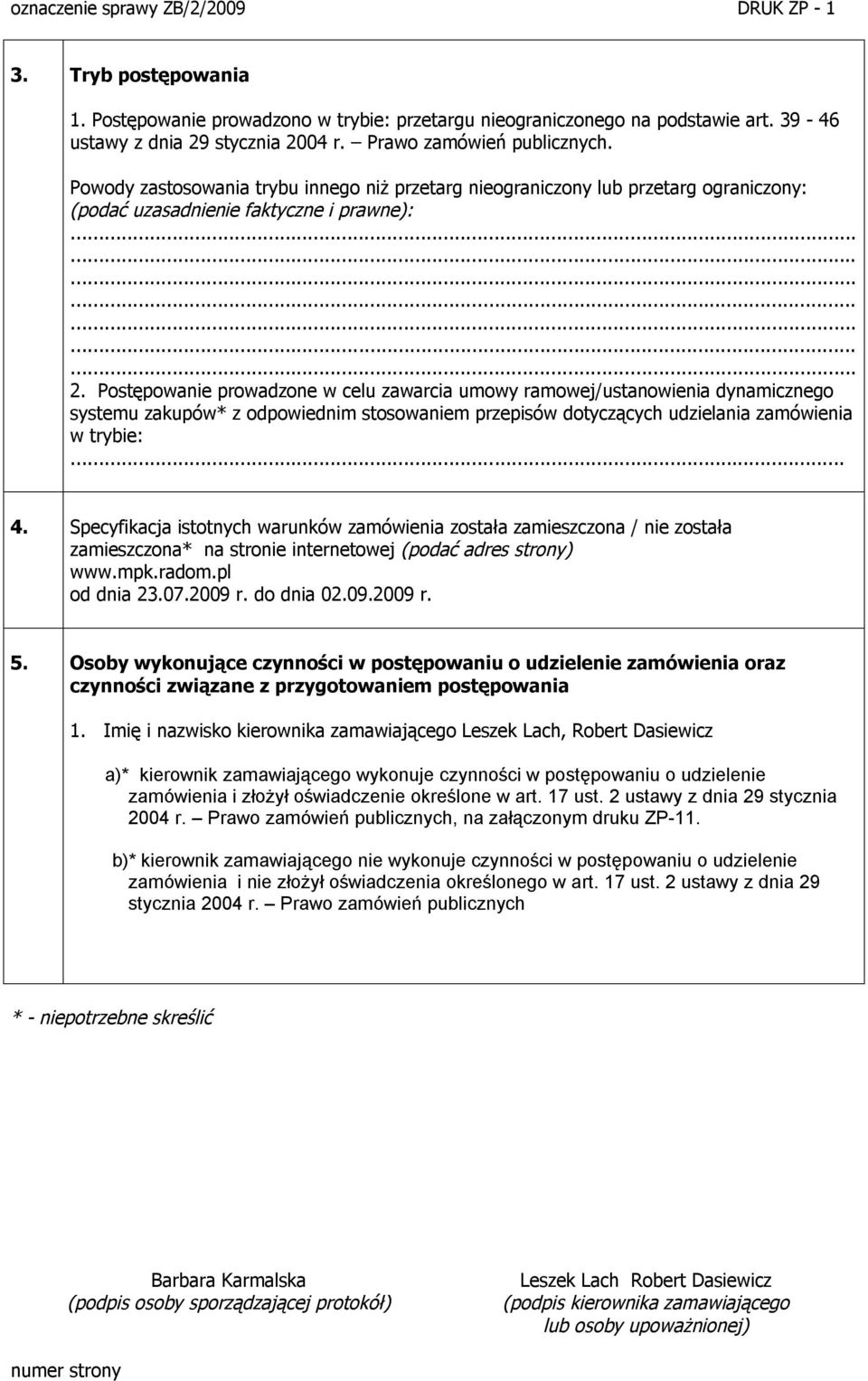 Postępowanie prowadzone w celu zawarcia umowy ramowej/ustanowienia dynamicznego systemu zakupów* z odpowiednim stosowaniem przepisów dotyczących udzielania zamówienia w trybie:... 4.