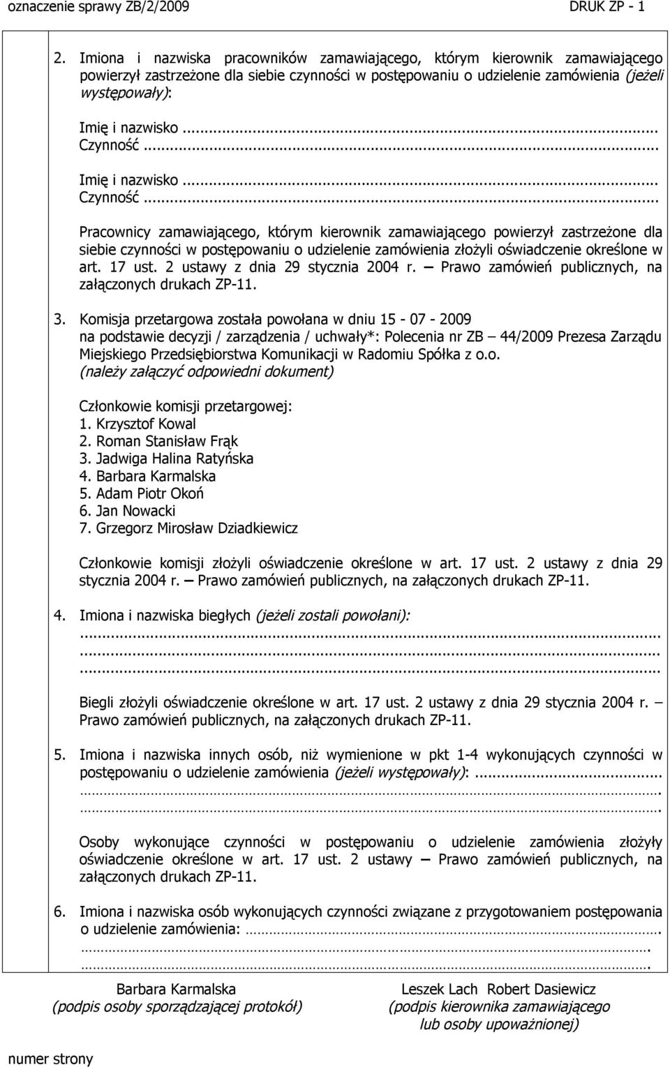 17 ust. 2 ustawy z dnia 29 stycznia 2004 r. Prawo zamówień publicznych, na załączonych drukach ZP-11. 3.