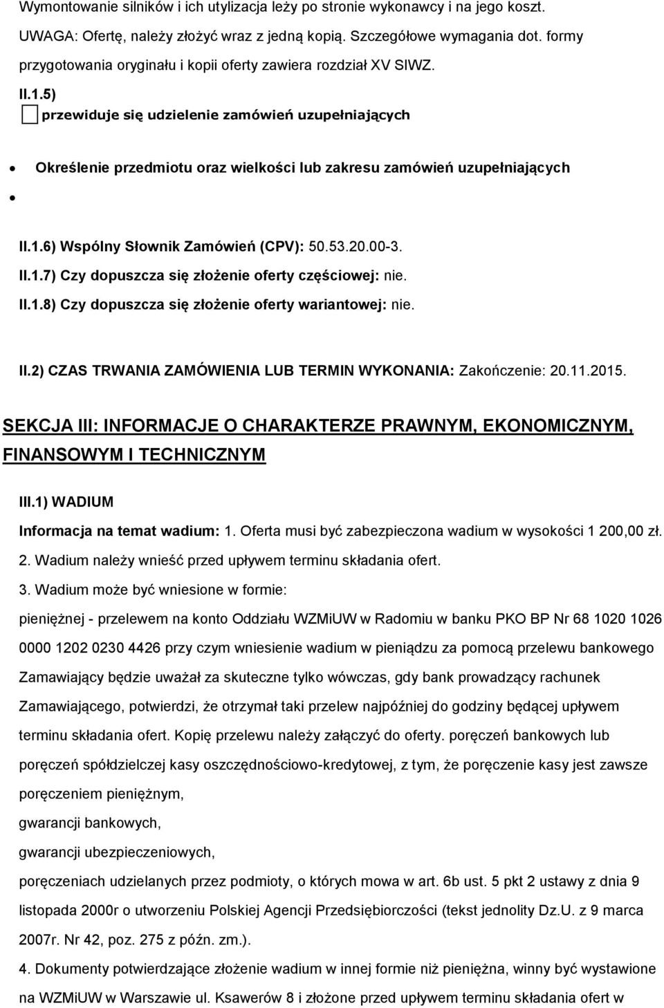 53.20.00-3. II.1.7) Czy dpuszcza się złżenie ferty częściwej: nie. II.1.8) Czy dpuszcza się złżenie ferty wariantwej: nie. II.2) CZAS TRWANIA ZAMÓWIENIA LUB TERMIN WYKONANIA: Zakńczenie: 20.11.2015.