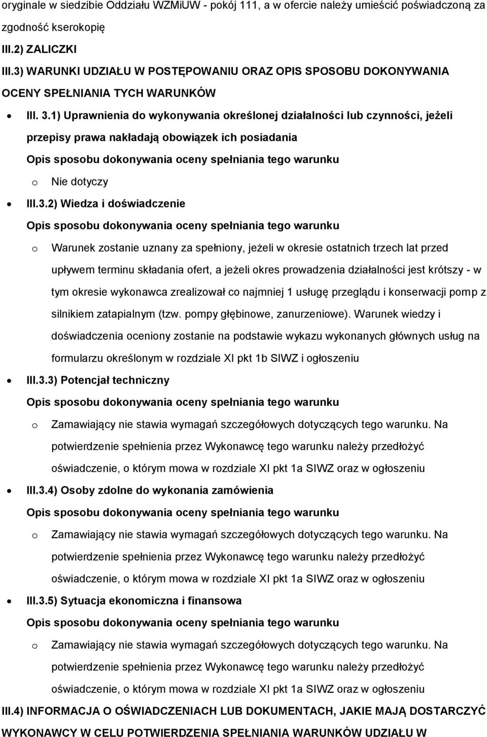 1) Uprawnienia d wyknywania kreślnej działalnści lub czynnści, jeżeli przepisy prawa nakładają bwiązek ich psiadania Opis spsbu dknywania ceny spełniania teg warunku Nie dtyczy III.3.