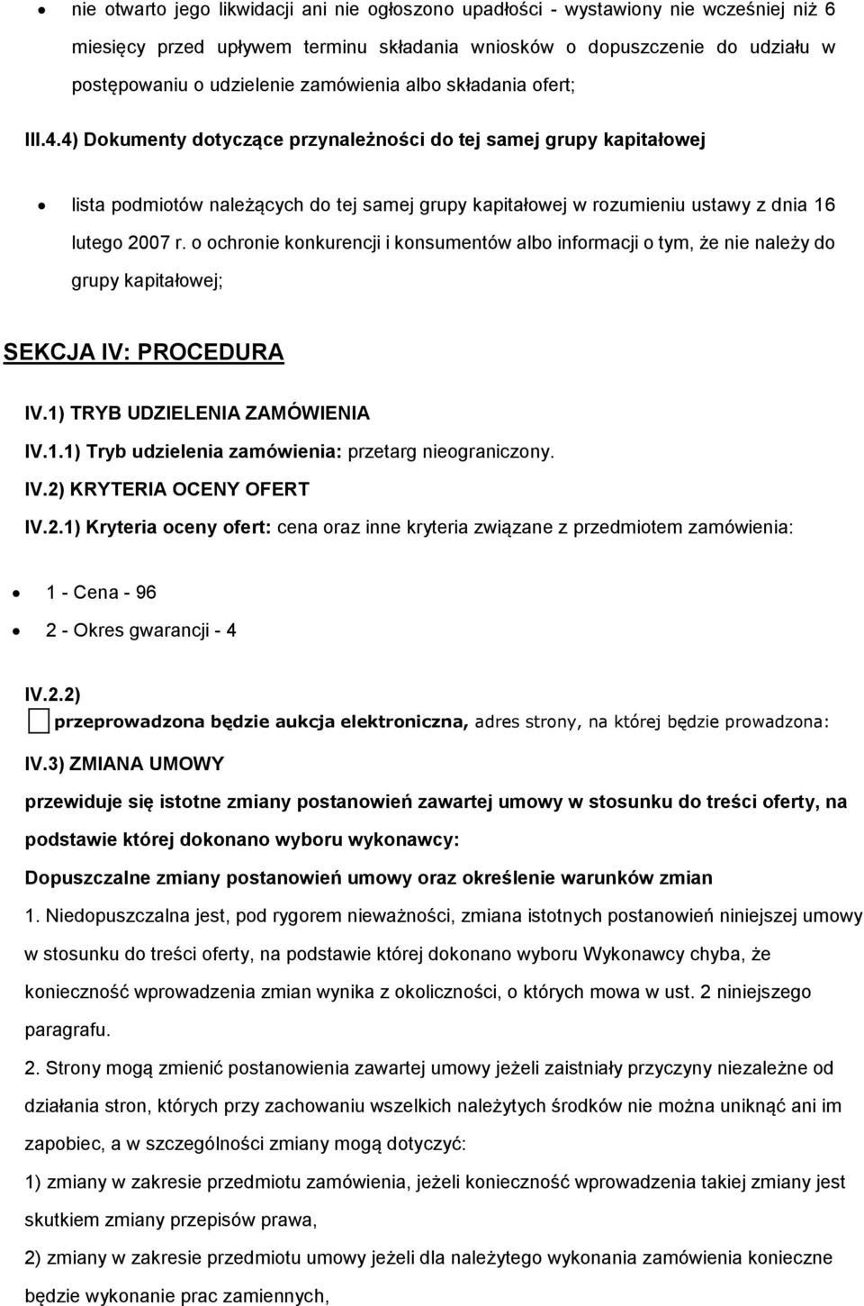 chrnie knkurencji i knsumentów alb infrmacji tym, że nie należy d grupy kapitałwej; SEKCJA IV: PROCEDURA IV.1) TRYB UDZIELENIA ZAMÓWIENIA IV.1.1) Tryb udzielenia zamówienia: przetarg niegraniczny. IV.2) KRYTERIA OCENY OFERT IV.