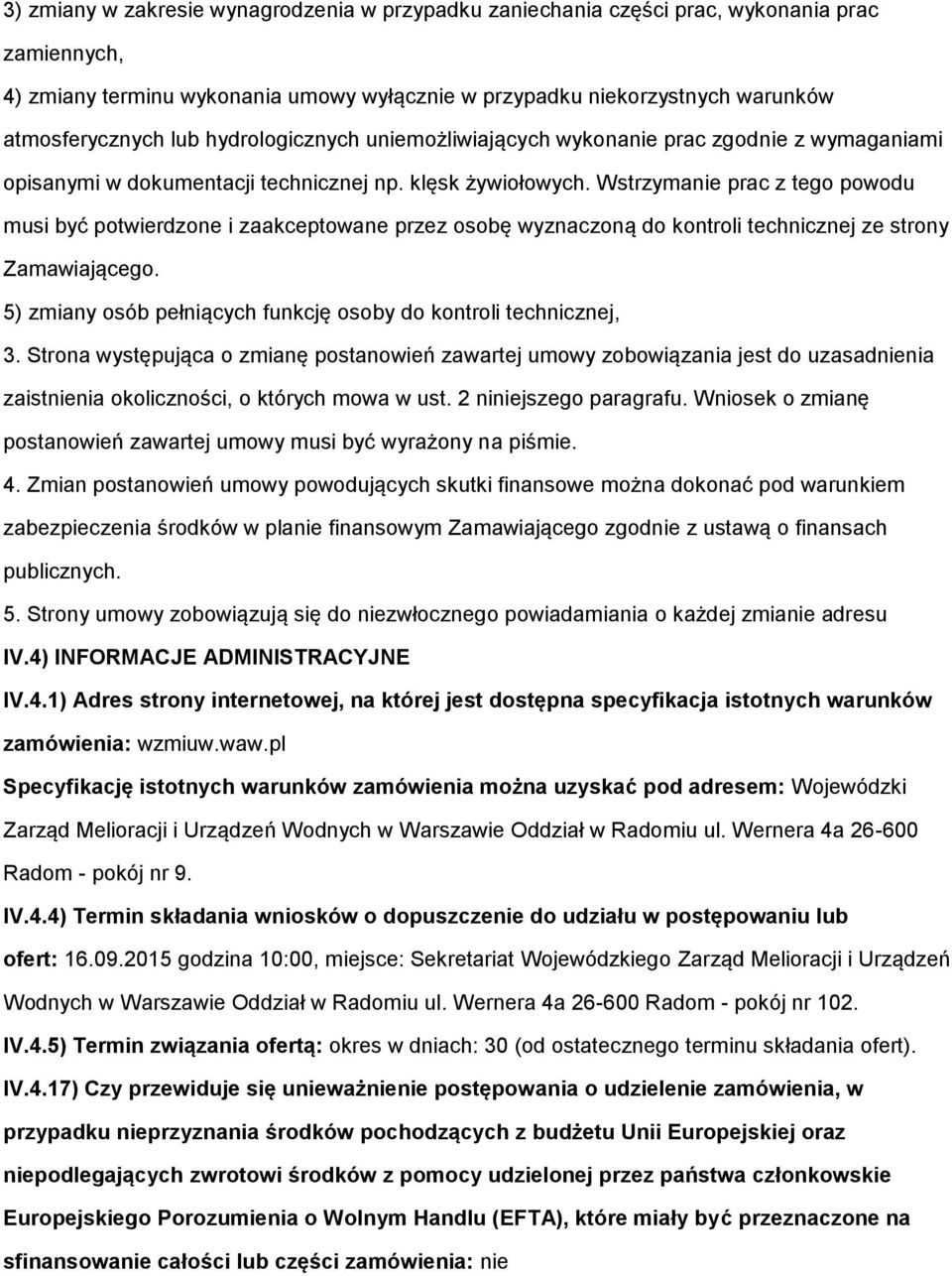 Wstrzymanie prac z teg pwdu musi być ptwierdzne i zaakceptwane przez sbę wyznaczną d kntrli technicznej ze strny Zamawiająceg. 5) zmiany sób pełniących funkcję sby d kntrli technicznej, 3.