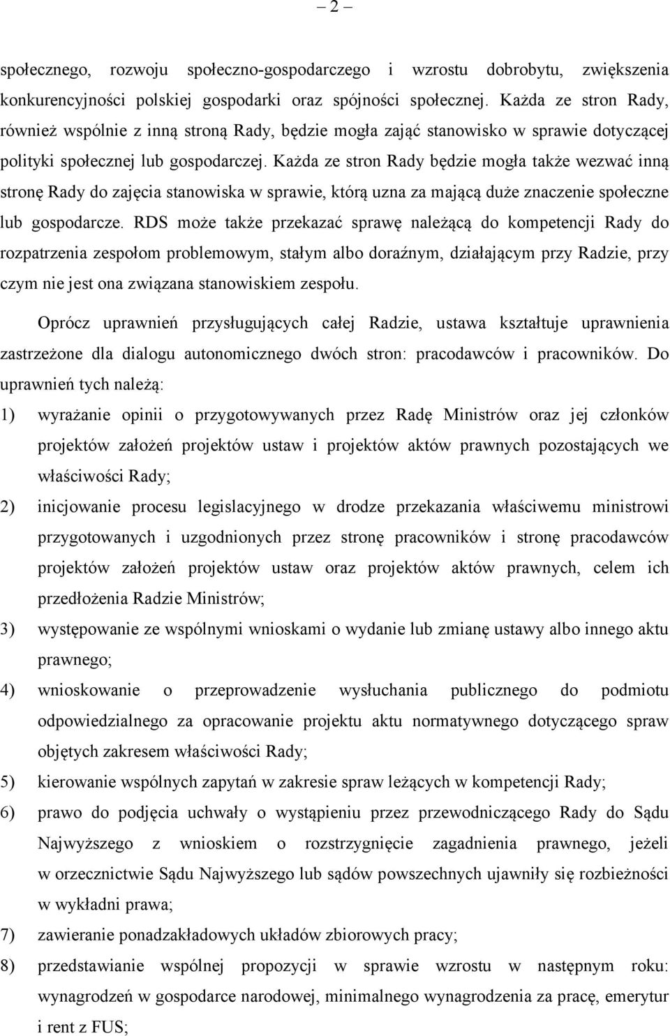 Każda ze stron Rady będzie mogła także wezwać inną stronę Rady do zajęcia stanowiska w sprawie, którą uzna za mającą duże znaczenie społeczne lub gospodarcze.