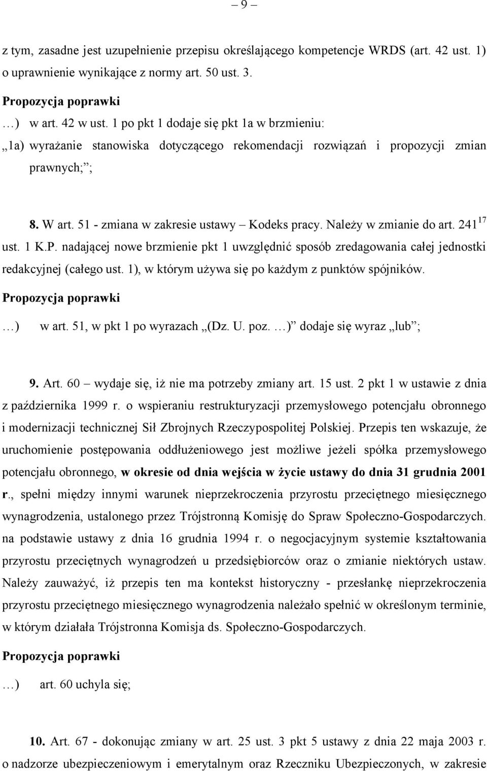 Należy w zmianie do art. 241 17 ust. 1 K.P. nadającej nowe brzmienie pkt 1 uwzględnić sposób zredagowania całej jednostki redakcyjnej (całego ust. 1), w którym używa się po każdym z punktów spójników.