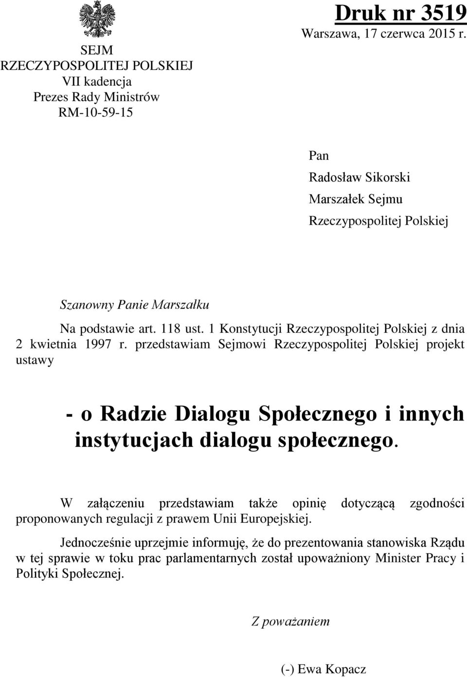 przedstawiam Sejmowi Rzeczypospolitej Polskiej projekt ustawy - o Radzie Dialogu Społecznego i innych instytucjach dialogu społecznego.