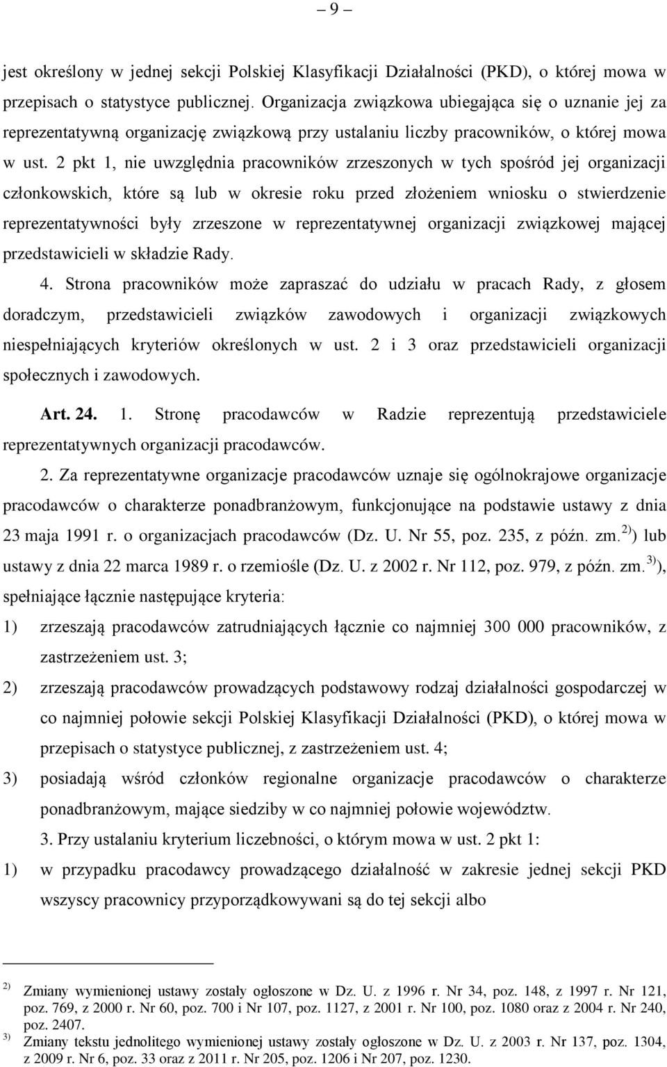 2 pkt 1, nie uwzględnia pracowników zrzeszonych w tych spośród jej organizacji członkowskich, które są lub w okresie roku przed złożeniem wniosku o stwierdzenie reprezentatywności były zrzeszone w