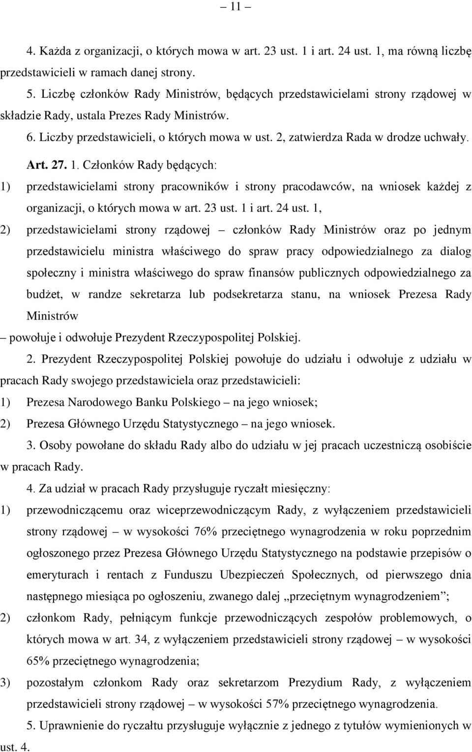 2, zatwierdza Rada w drodze uchwały. Art. 27. 1. Członków Rady będących: 1) przedstawicielami strony pracowników i strony pracodawców, na wniosek każdej z organizacji, o których mowa w art. 23 ust.