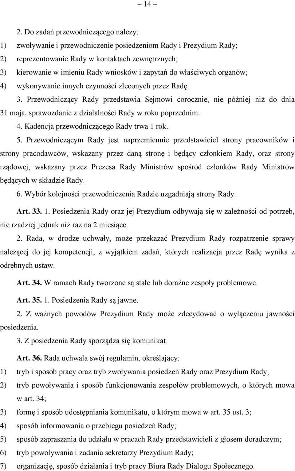 Przewodniczący Rady przedstawia Sejmowi corocznie, nie później niż do dnia 31 maja, sprawozdanie z działalności Rady w roku poprzednim. 4. Kadencja przewodniczącego Rady trwa 1 rok. 5.