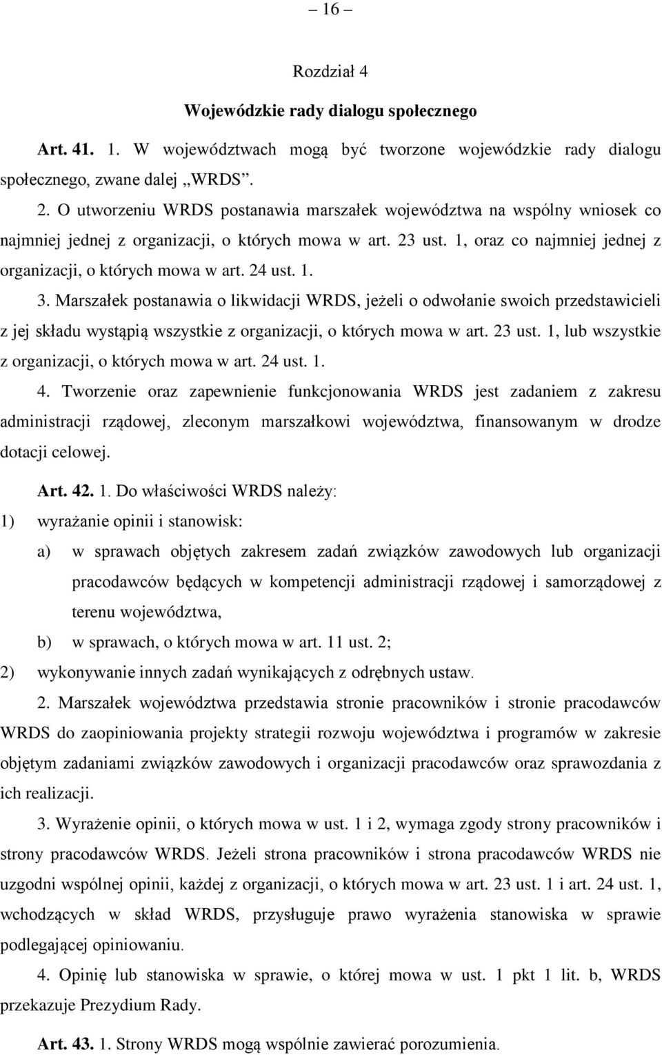 24 ust. 1. 3. Marszałek postanawia o likwidacji WRDS, jeżeli o odwołanie swoich przedstawicieli z jej składu wystąpią wszystkie z organizacji, o których mowa w art. 23 ust.