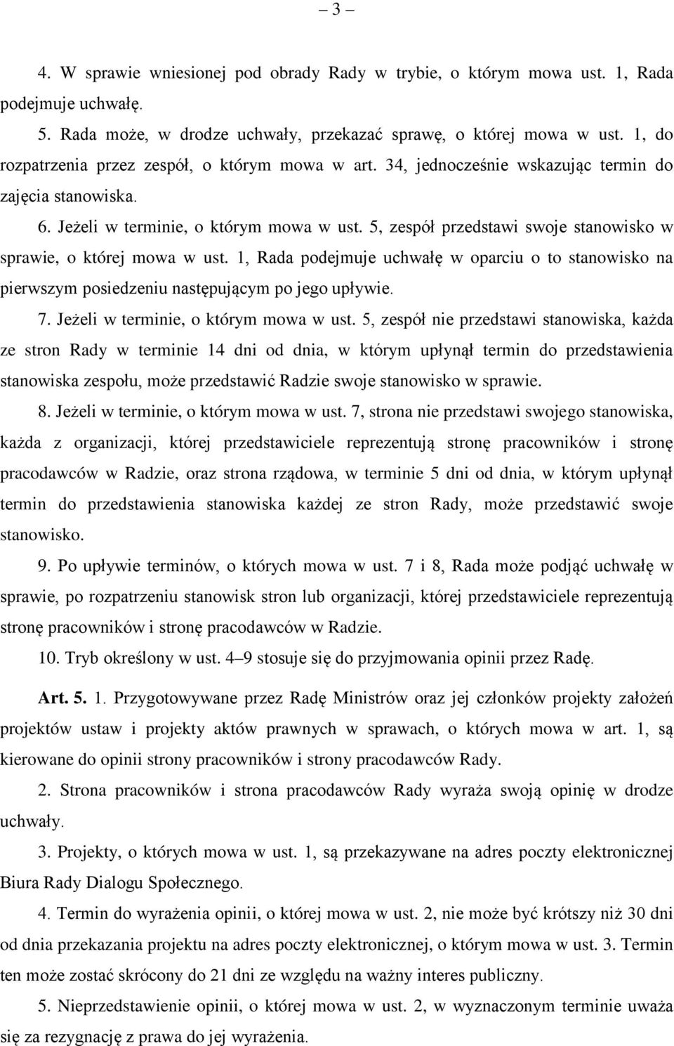 5, zespół przedstawi swoje stanowisko w sprawie, o której mowa w ust. 1, Rada podejmuje uchwałę w oparciu o to stanowisko na pierwszym posiedzeniu następującym po jego upływie. 7.