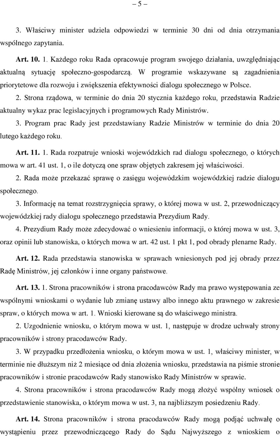 W programie wskazywane są zagadnienia priorytetowe dla rozwoju i zwiększenia efektywności dialogu społecznego w Polsce. 2.