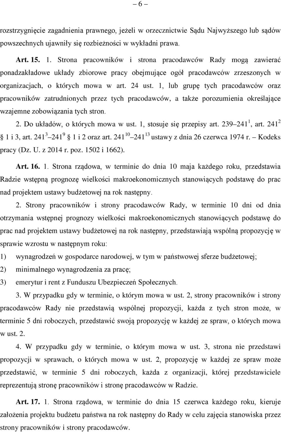 1, lub grupę tych pracodawców oraz pracowników zatrudnionych przez tych pracodawców, a także porozumienia określające wzajemne zobowiązania tych stron. 2. Do układów, o których mowa w ust.