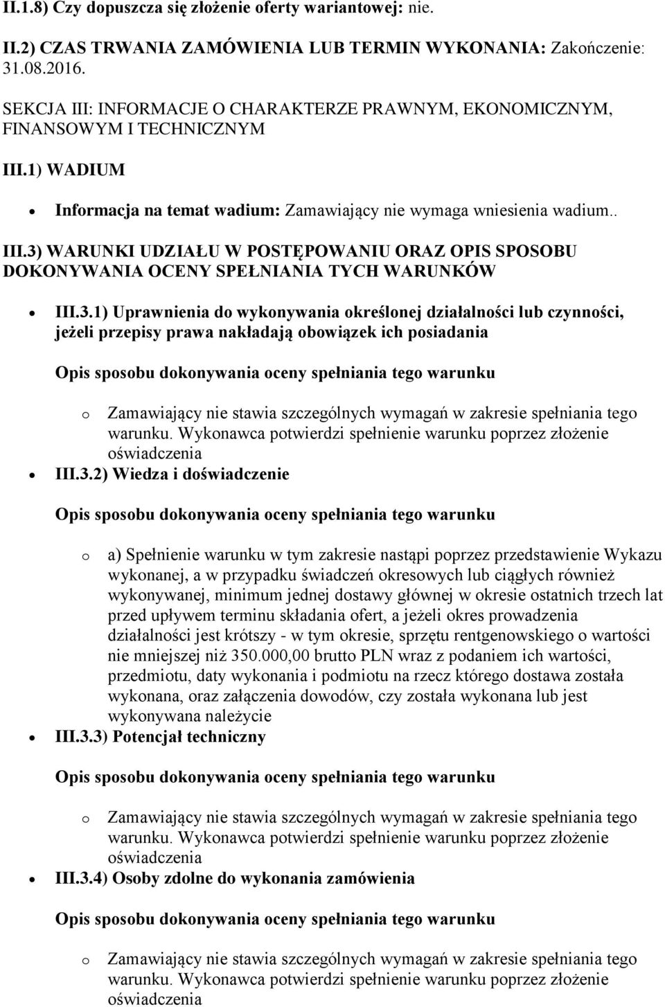 3.1) Uprawnienia do wykonywania określonej działalności lub czynności, jeżeli przepisy prawa nakładają obowiązek ich posiadania o Zamawiający nie stawia szczególnych wymagań w zakresie spełniania