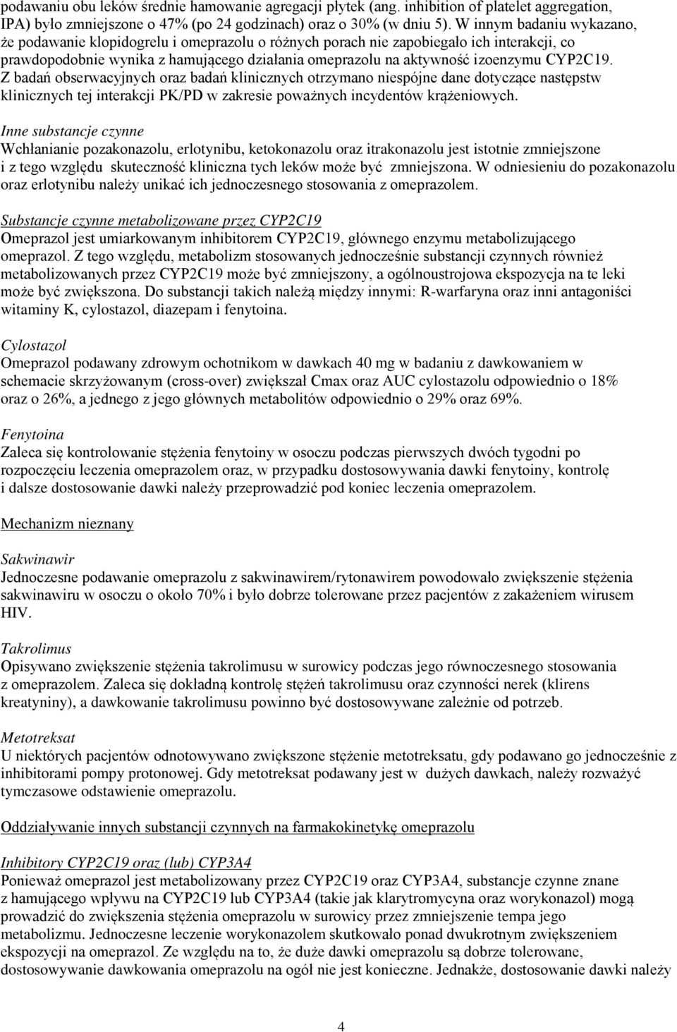 CYP2C19. Z badań obserwacyjnych oraz badań klinicznych otrzymano niespójne dane dotyczące następstw klinicznych tej interakcji PK/PD w zakresie poważnych incydentów krążeniowych.