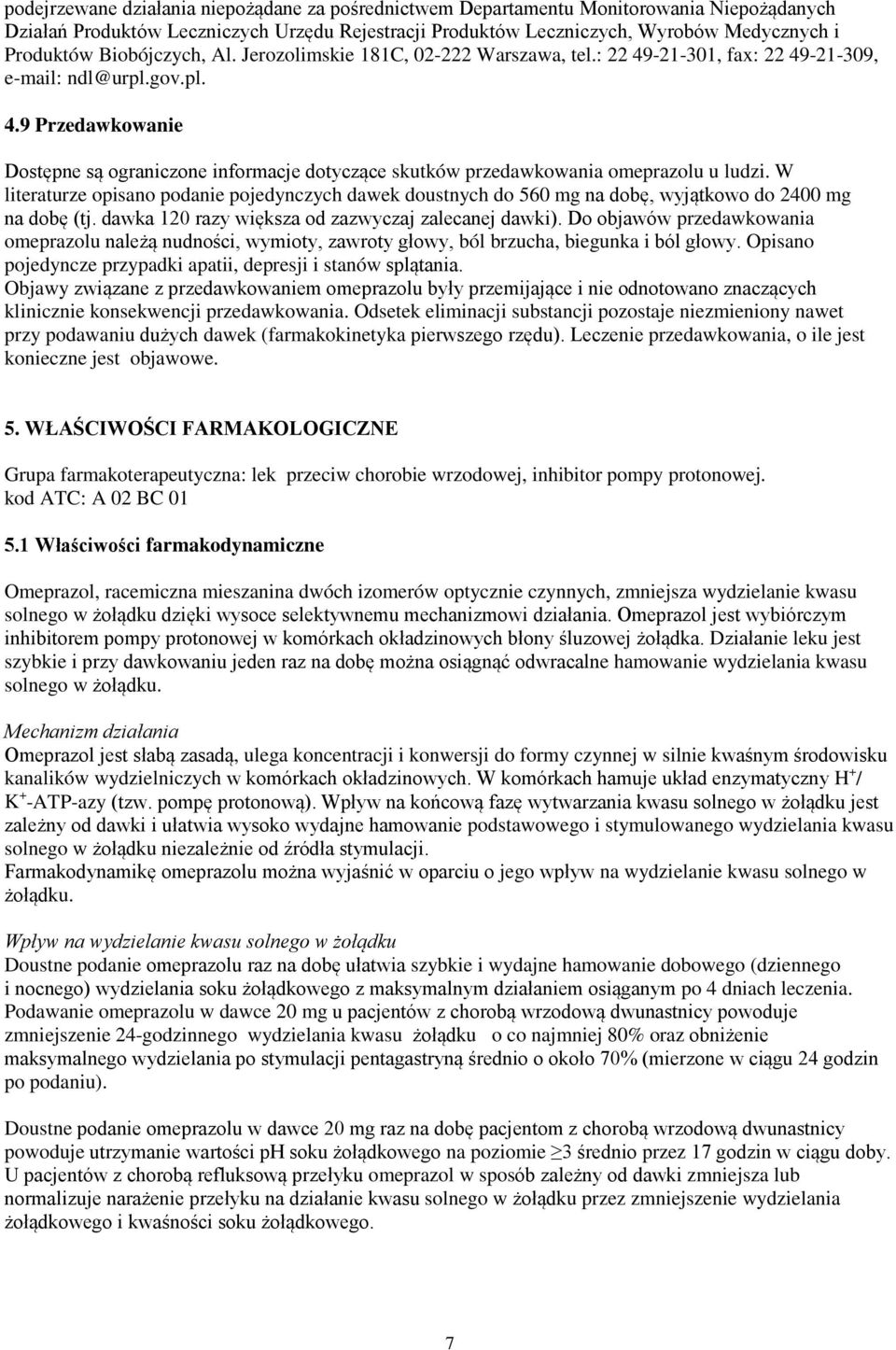 W literaturze opisano podanie pojedynczych dawek doustnych do 560 mg na dobę, wyjątkowo do 2400 mg na dobę (tj. dawka 120 razy większa od zazwyczaj zalecanej dawki).