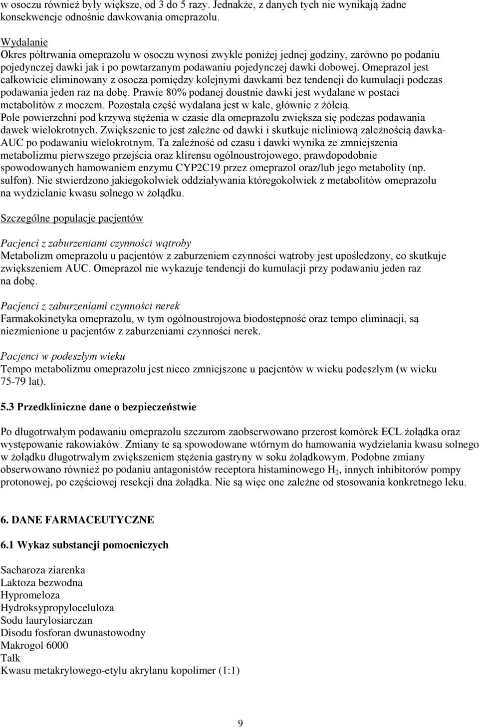 Omeprazol jest całkowicie eliminowany z osocza pomiędzy kolejnymi dawkami bez tendencji do kumulacji podczas podawania jeden raz na dobę.