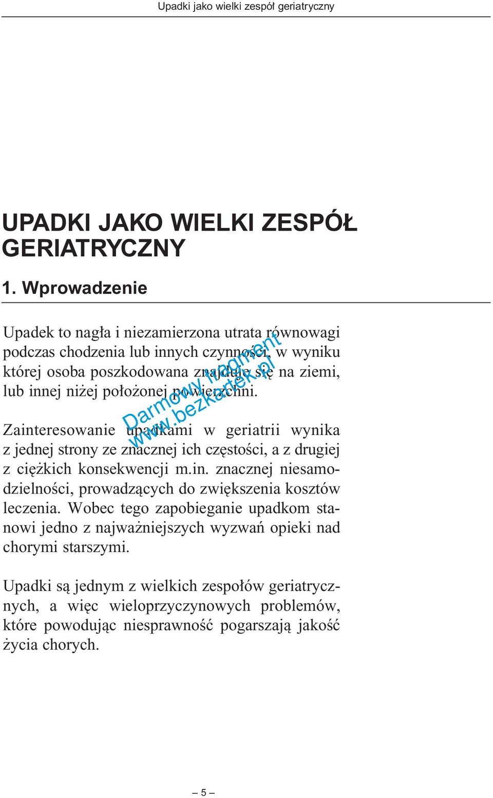 ej po o onej powierzchni. Zainteresowanie upadkami w geriatrii wynika z jednej strony ze znacznej ich cz stoêci, a z drugiej z ci kich konsekwencji m.in. znacznej niesamodzielnoêci, prowadzàcych do zwi kszenia kosztów leczenia.