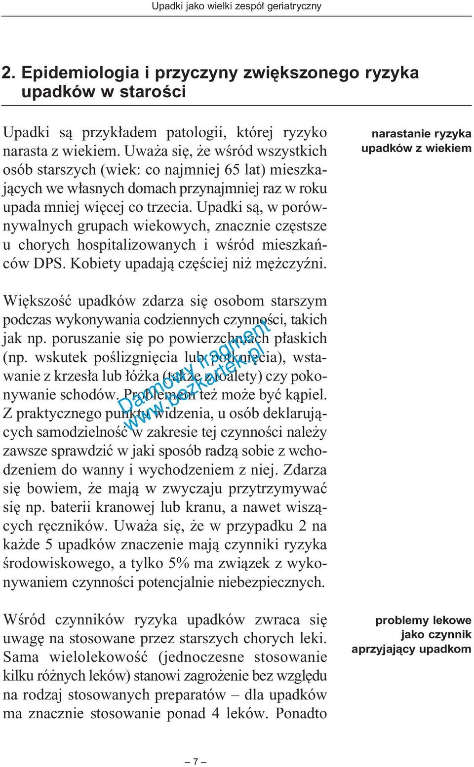 Upadki sà, w porównywalnych grupach wiekowych, znacznie cz stsze u chorych hospitalizowanych i wêród mieszkaƒców DPS. Kobiety upadajà cz Êciej ni m czyêni.