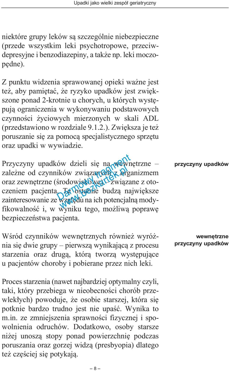 yciowych mierzonych w skali ADL (przedstawiono w rozdziale 9.1.2.). Zwi ksza je te poruszanie si za pomocà specjalistycznego sprz tu oraz upadki w wywiadzie.