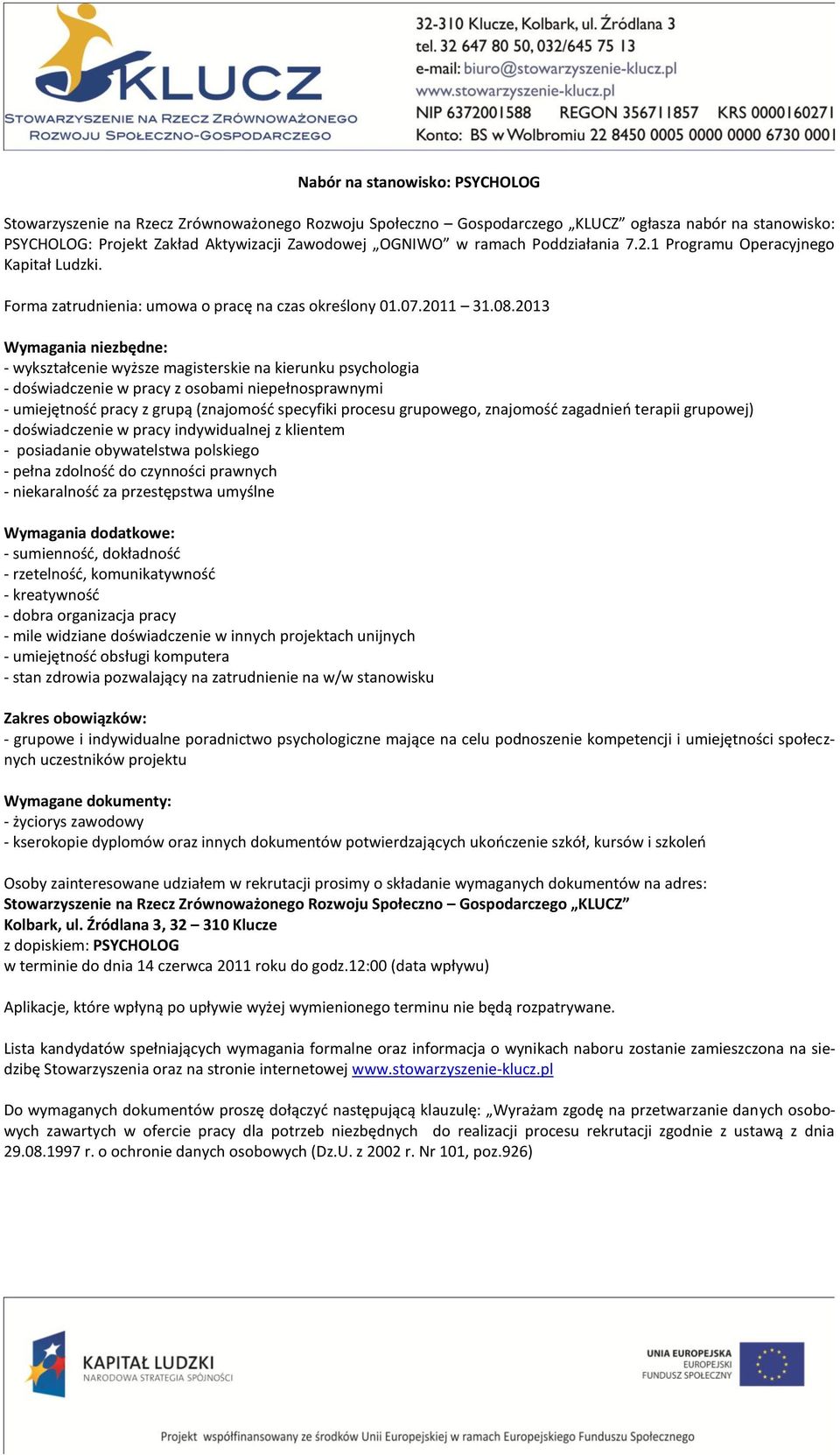 terapii grupowej) - doświadczenie w pracy indywidualnej z klientem - sumiennośd, dokładnośd - rzetelnośd, komunikatywnośd - kreatywnośd - dobra organizacja pracy - mile widziane doświadczenie w