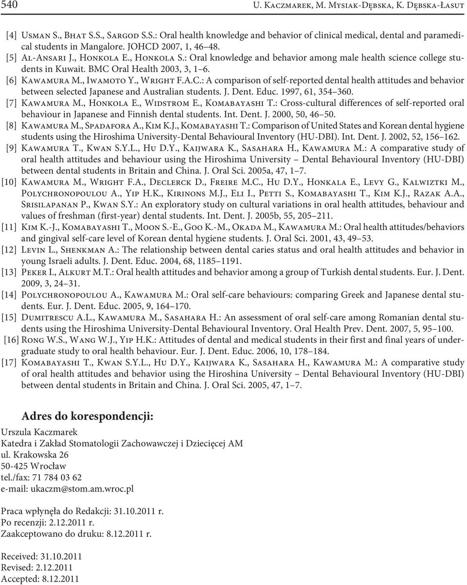 , Wright F.A.C.: A comparison of self-reported dental health attitudes and behavior between selected Japanese and Australian students. J. Dent. Educ. 1997, 61, 354 36. [7] Kawamura M., Honkola E.