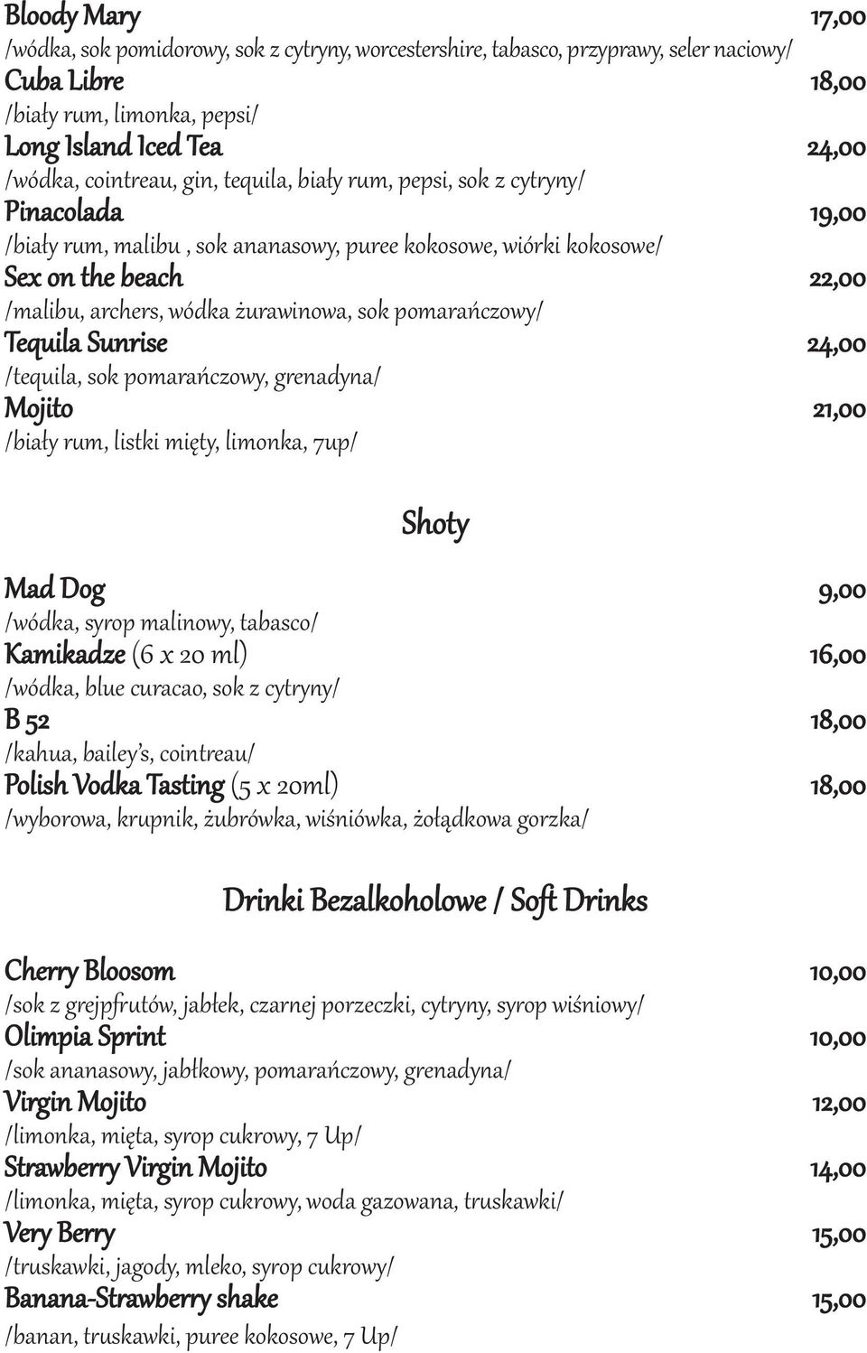 pomarańczowy/ Tequila Sunrise 24,00 /tequila, sok pomarańczowy, grenadyna/ Mojito 21,00 /biały rum, listki mięty, limonka, 7up/ Shoty Mad Dog 9,00 /wódka, syrop malinowy, tabasco/ Kamikadze (6 x 20