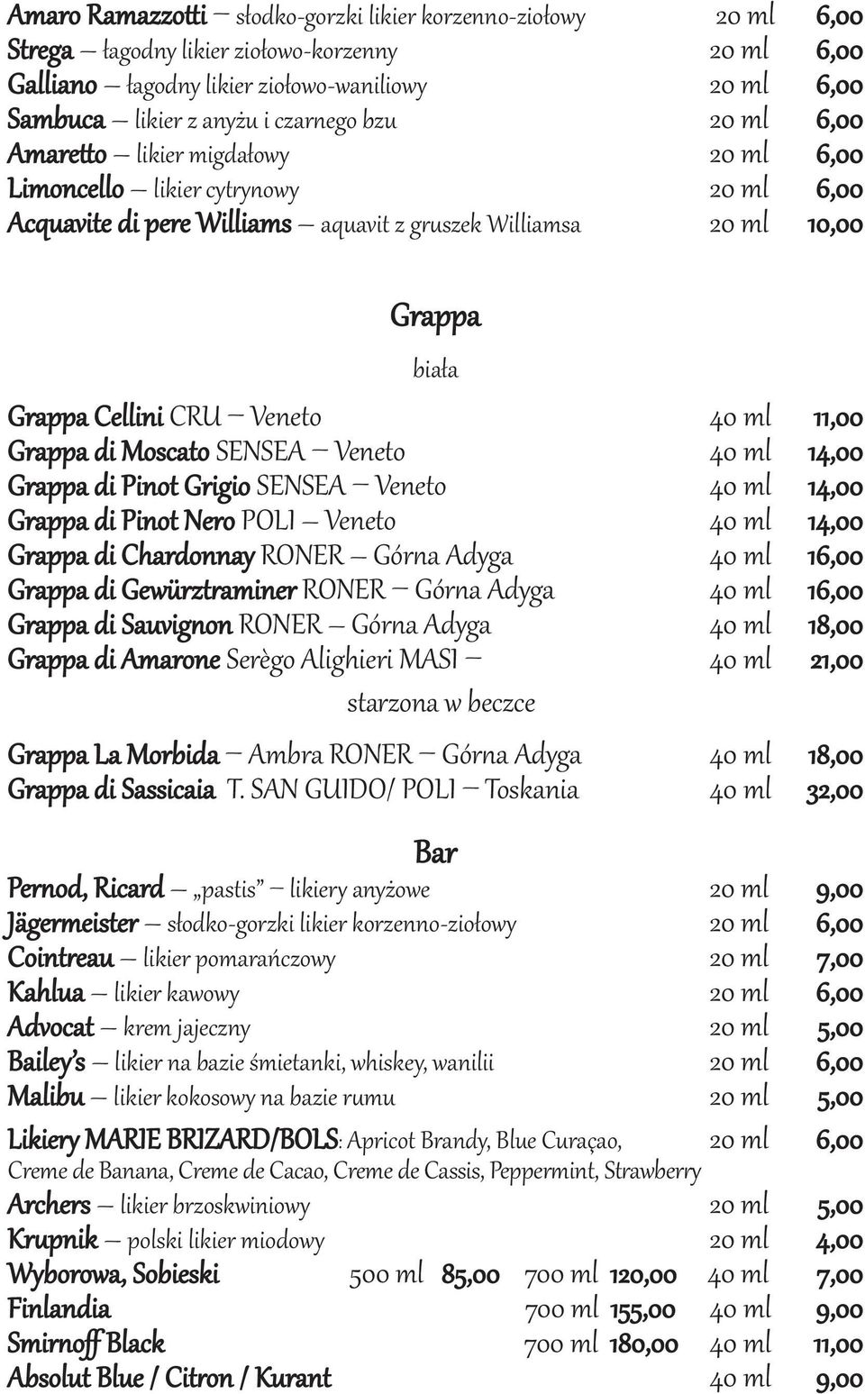 Veneto Grappa di Moscato SENSEA Veneto 40 ml 40 ml 11,00 14,00 Grappa di Pinot Grigio SENSEA Veneto 40 ml 14,00 Grappa di Pinot Nero POLI Veneto 40 ml 14,00 Grappa di Chardonnay RONER Górna Adyga 40