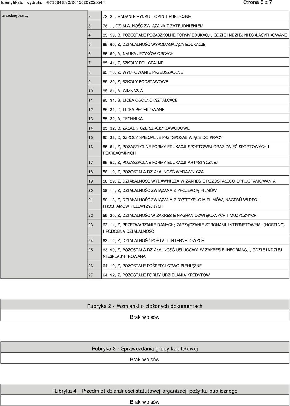 31, B, LICEA OGÓLNOKSZTAŁCĄCE 12 85, 31, C, LICEA PROFILOWANE 13 85, 32, A, TECHNIKA 14 85, 32, B, ZASADNICZE SZKOŁY ZAWODOWE 15 85, 32, C, SZKOŁY SPECJALNE PRZYSPOSABIAJĄCE DO PRACY 16 85, 51, Z,