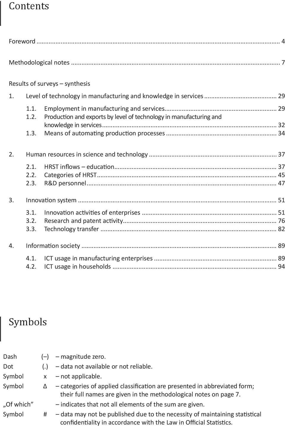 Humn resources in science nd technology... 37 2.1. HRST inflows eduction... 37 2.2. Ctegories of HRST... 45 2.3. R&D personnel... 47 3. Innovtion system... 51 3.1. Innovtion ctivities of enterprises.