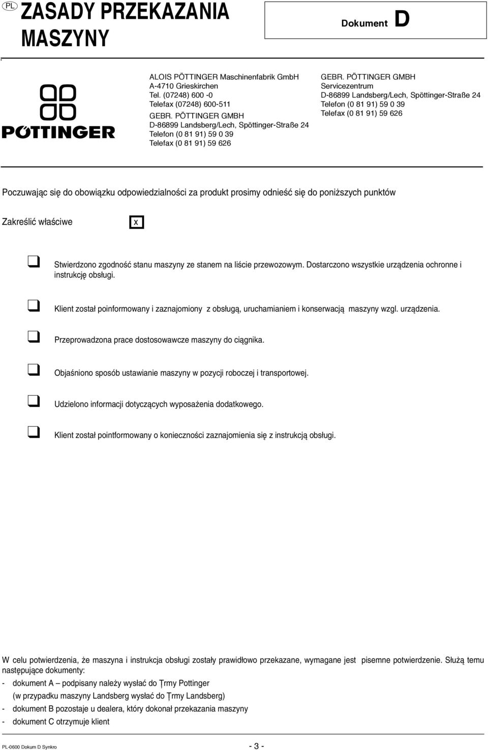 PÖTTINGER GMBH Servicezentrum D-86899 Landsberg/Lech, Spöttinger-Straße 24 Telefon (0 81 91) 59 0 39 Telefax (0 81 91) 59 626 Poczuwajπc sií do obowiπzku odpowiedzialnoúci za produkt prosimy odnieúê